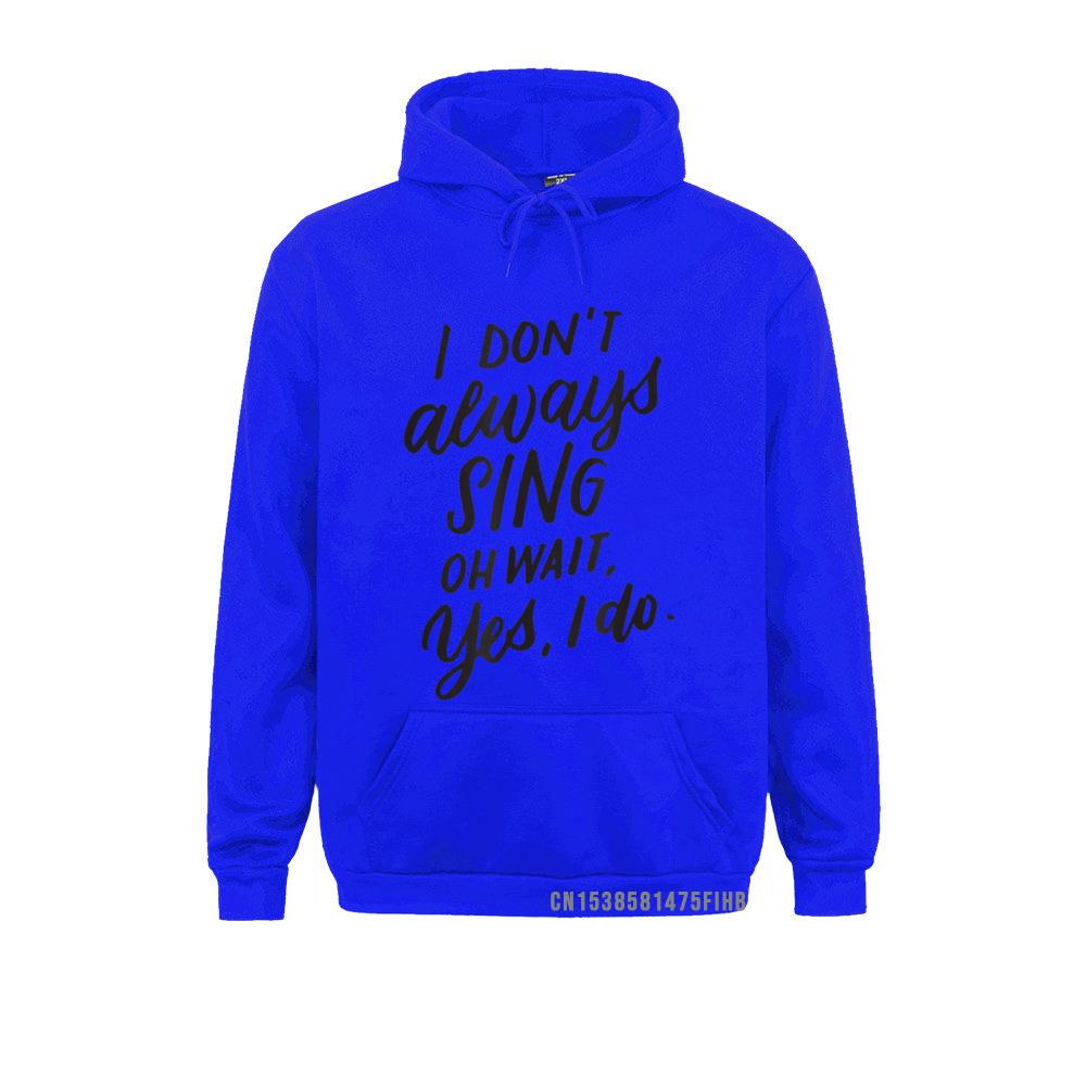 Ich singe nicht immer Oh, warte, ja, ich tue Musical-Theater-Geschenk-Hoodie Lustige männliche Sweatshirts Einzigartige Hoodies Sportbekleidung Winter