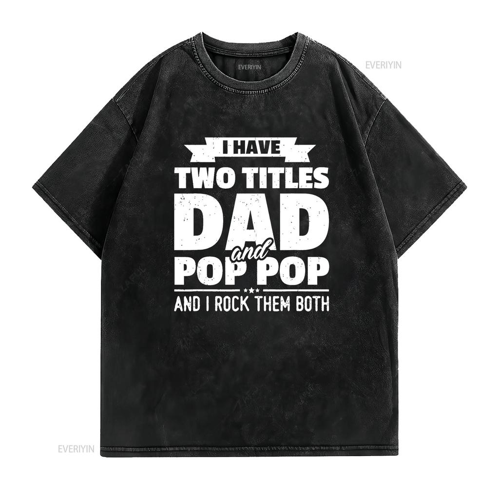 I Have Two Titles Dad And Pop Grandpa Father s Day T Shirt vintage Washed Top For Everyday Wear Stretched homme Stylish