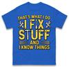 I Fix Stuff And I Know Things Tshirt Unisex Unisex Funny Mechanic Humor Streetwear Casual Cotton Tee Tops