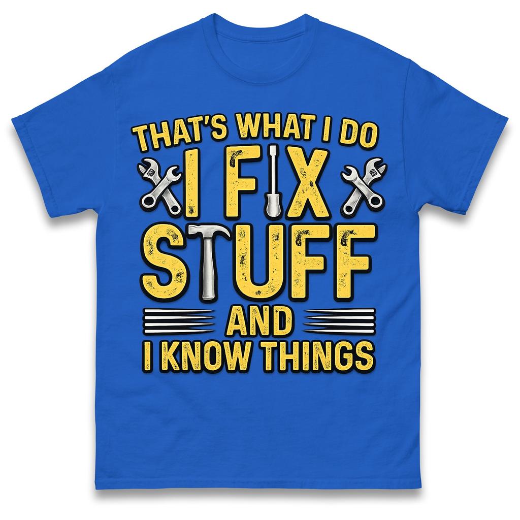 I Fix Stuff And I Know Things Tshirt Unisex Unisex Funny Mechanic Humor Streetwear Casual Cotton Tee Tops
