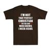 Im Not That Perfect Christian Im The One Who Knows I Need Jesus Unisexs TShirt