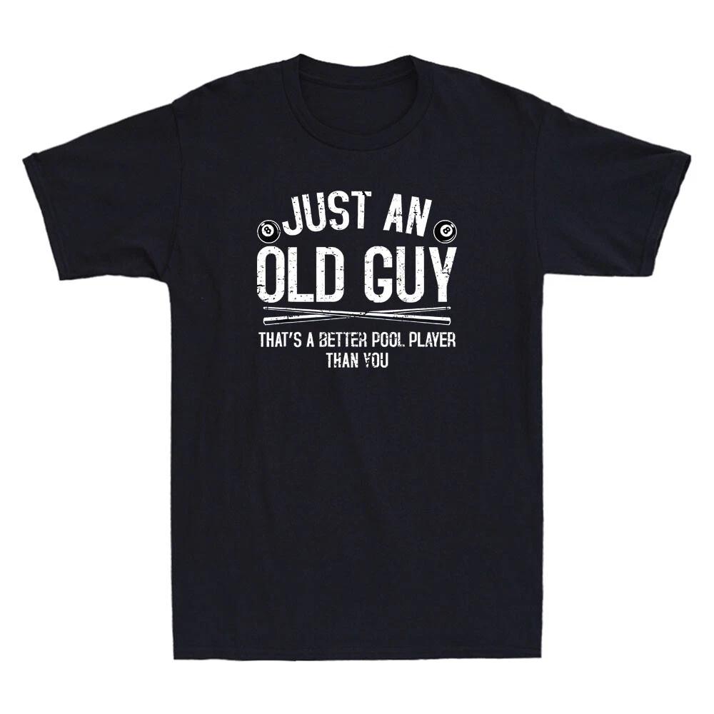 Just An Old Guy That s Better Pool Player Funny Billiards Vintage Men s T-Shirt XXXXL