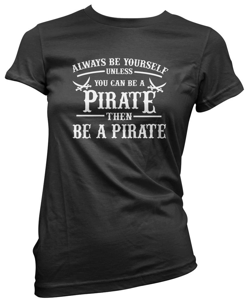 Always be Yourself Unless You Can be a Pirate Womens T-Shirt 4XL