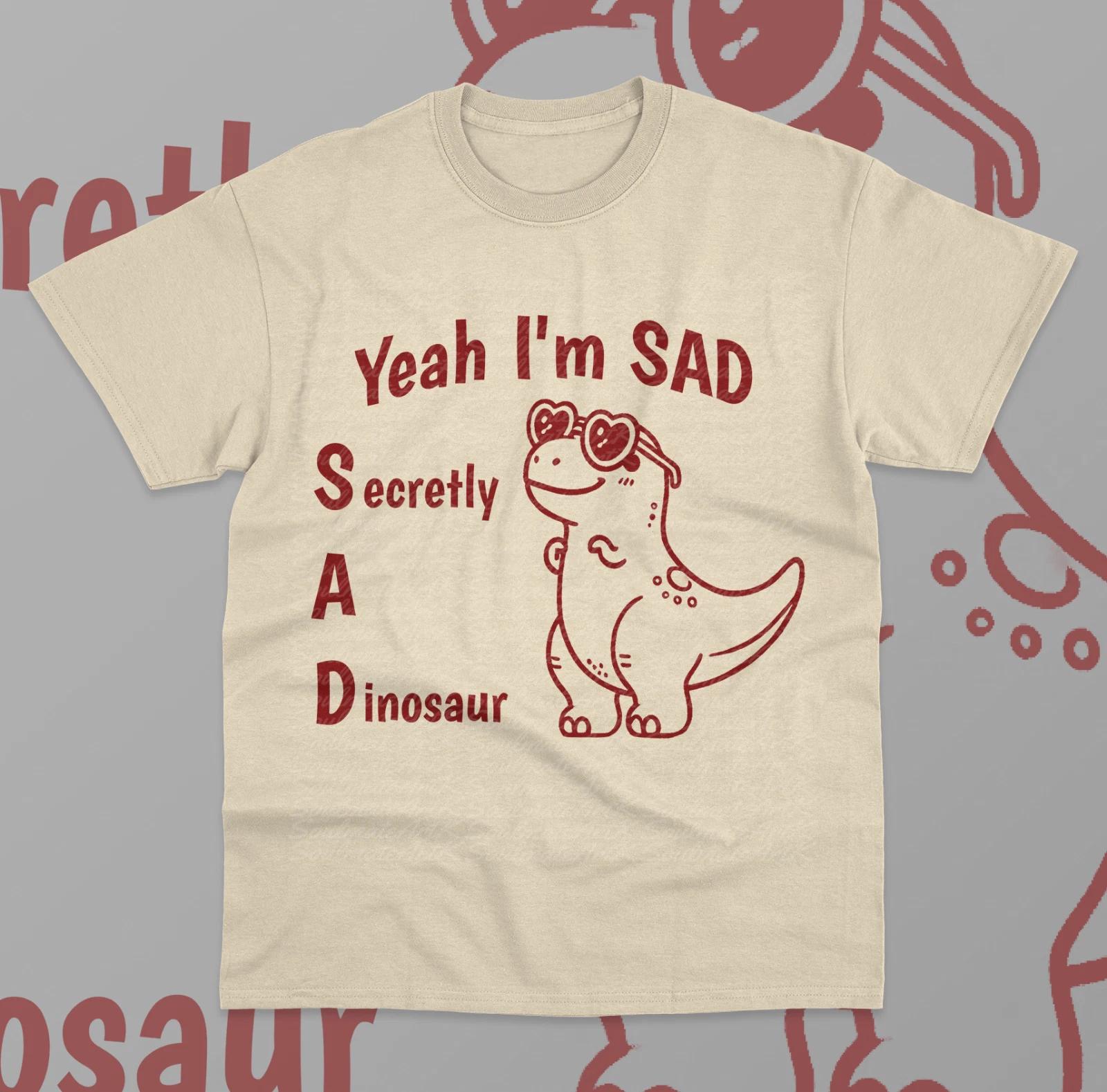 Yeah I m Sad T- Shirt Dinosaur Funny Meme Dino Cute Unisex Gift Sweater Shirt 2XL