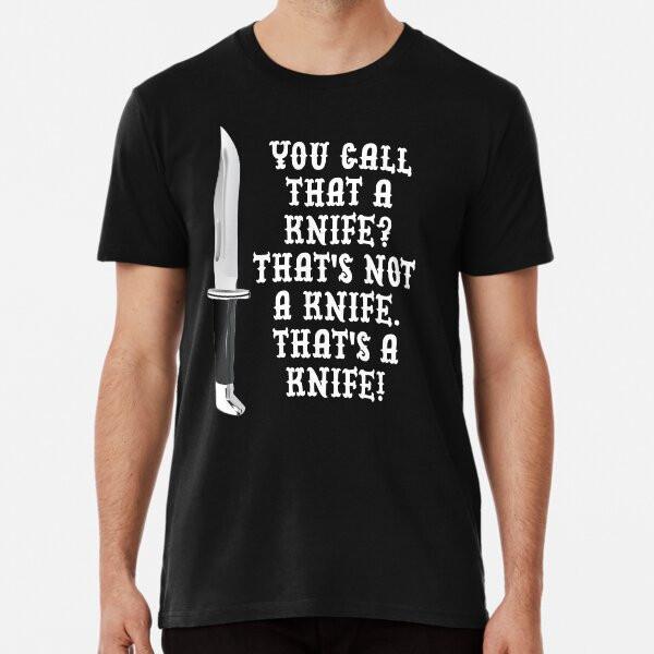 

You Call That a Knife That s Not a Knife, T S to 5XL Made in the AU/USA T-Shirt 3XL