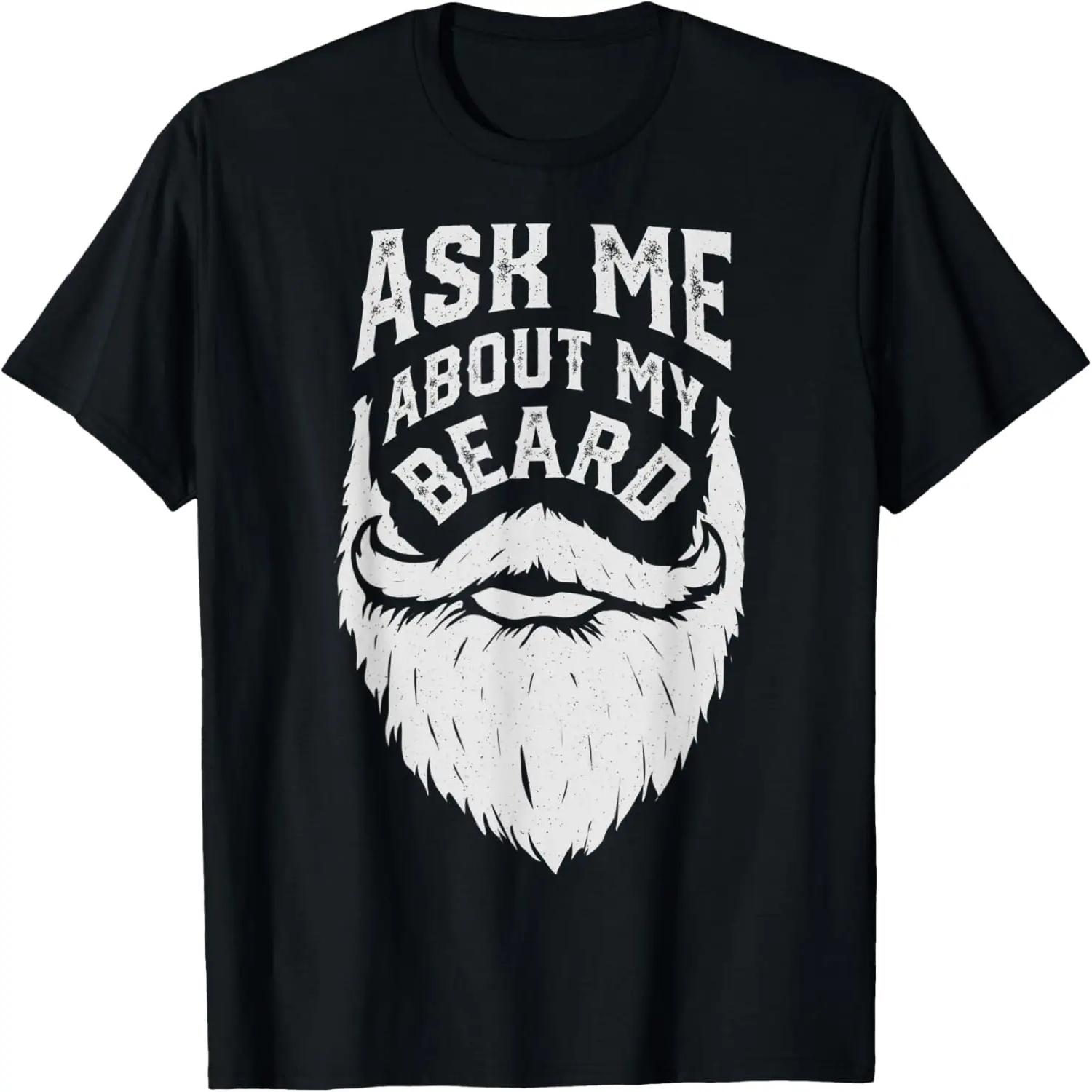 Ask Me About My Beard Funny Sarcastic Boys Men Novelty Gifts T-Shirt S