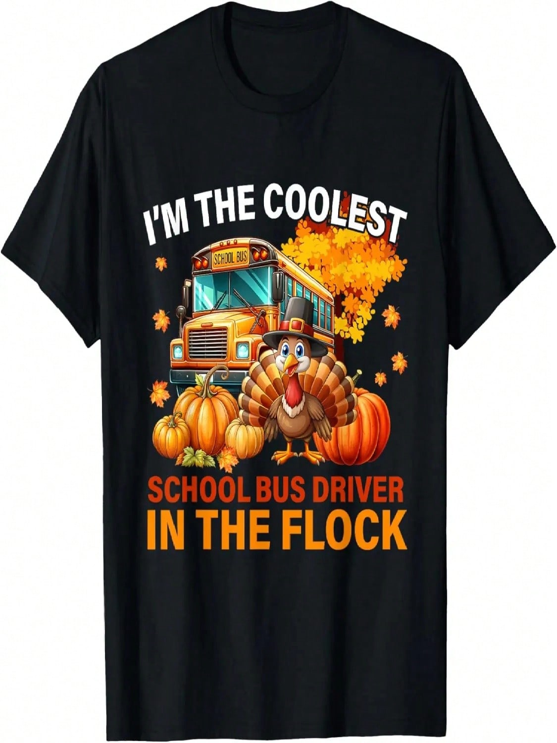 Turkey Thanksgiving Fall I m The Coolest School Bus Driver T-Shirt S