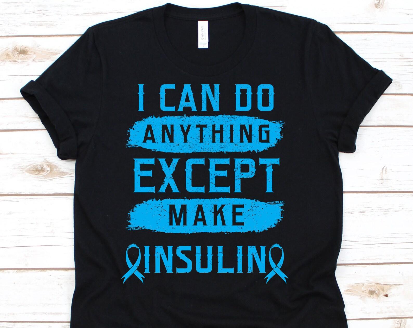 I Can Do Anything Except Make Insulin Shirt, Diabetes Gift, Diabetes Awareness, Diabetes Support, Diabetic Shirt 4XL