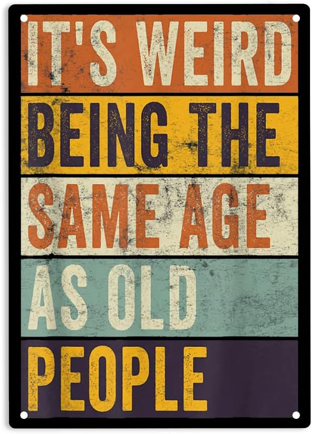 

Its Weird Being The Same Age As Old People Signs Metal Tin Sign Sarcastic Poster for HomeOfficeGaragesBedroomCafes Bars Pub 20x30cm（7.8x11.8inch）