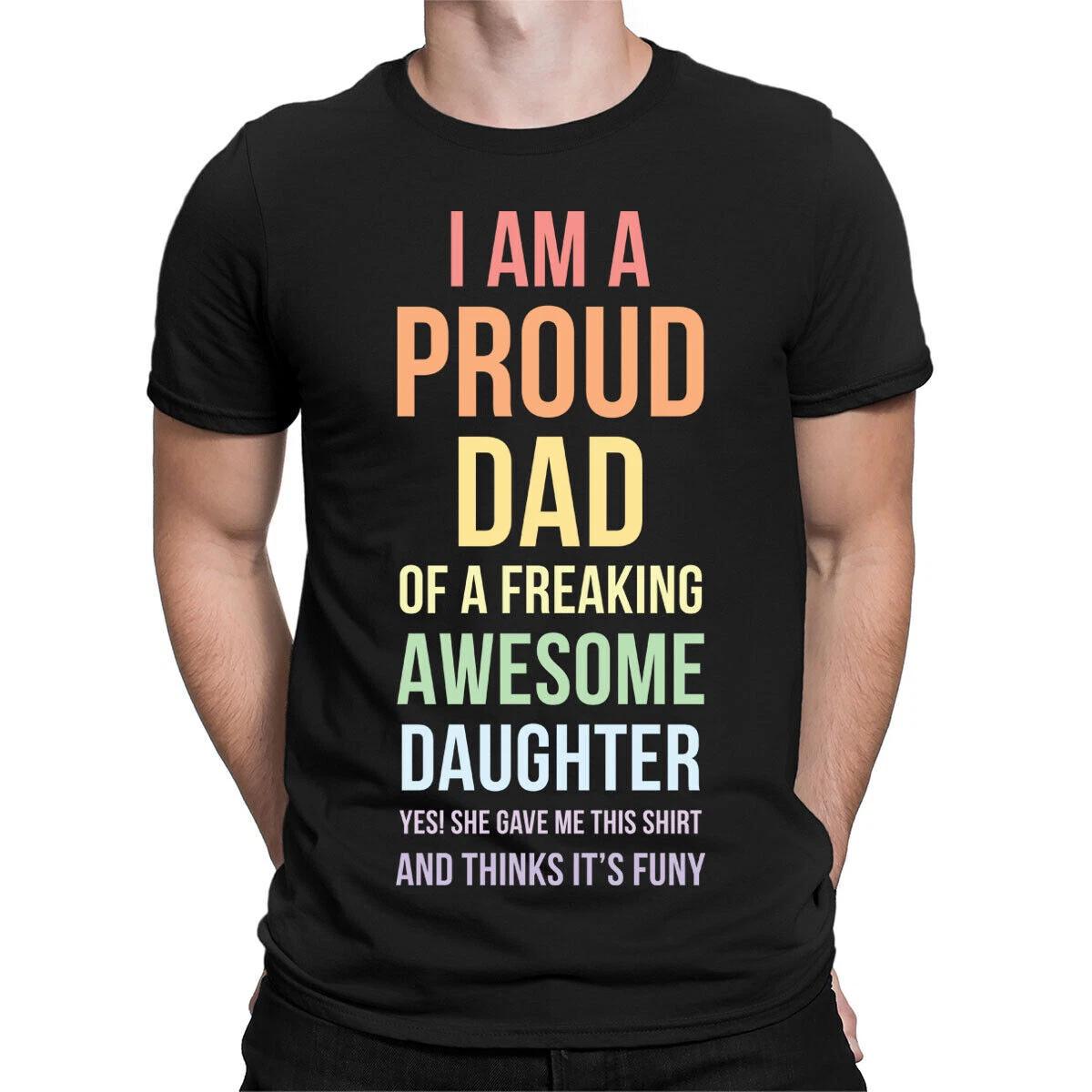 Proud Dad Of A Freaking Awesome Daughter Fathers Day Gift Mens T-Shirts #TA-38 XL