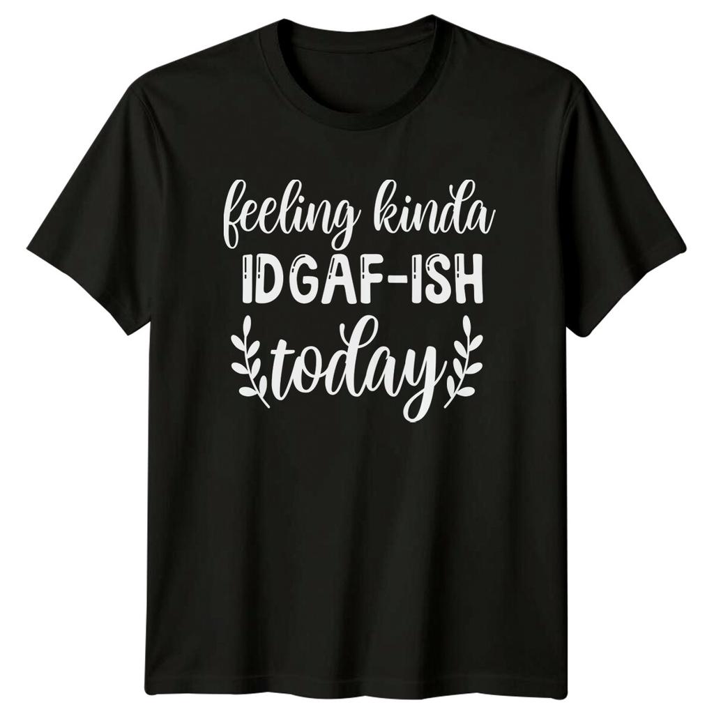 Feeling Kinda Idgaf-Ish Today Funny Sarcastic Adult T-Shirt