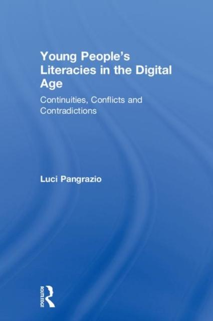 The Young People's Literacies In the Digital Age : Continuities, Conflicts and Contradictions Book