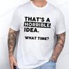 Funny That's A Horrible Idea Print Clothes Men Fashion Oversize T-Shirt Casual Crewneck Tops Summer Fashion T Shirt Couple Tops