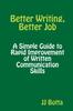 The Better Writing, Better Job : A Simple Guide To Rapid Improvement of Written Communication Skills Book