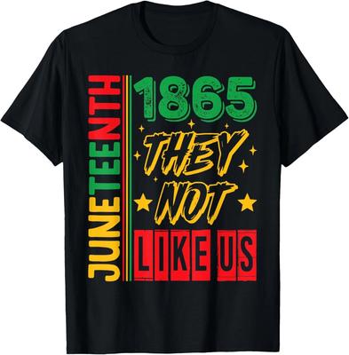 They Don't Like Us Juneteenth 1865 Pride Black History Month Gift Unisex T-Shirt