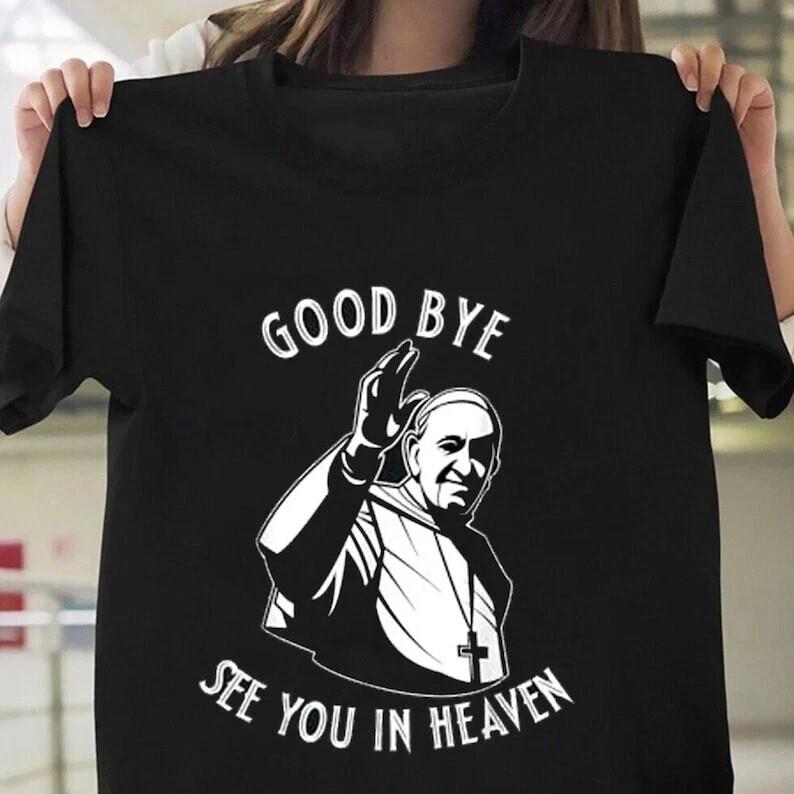 RIP Pope Francis See You In Heaven Tee 1936-2025 Shirt M396 Unisex T-Shirt S