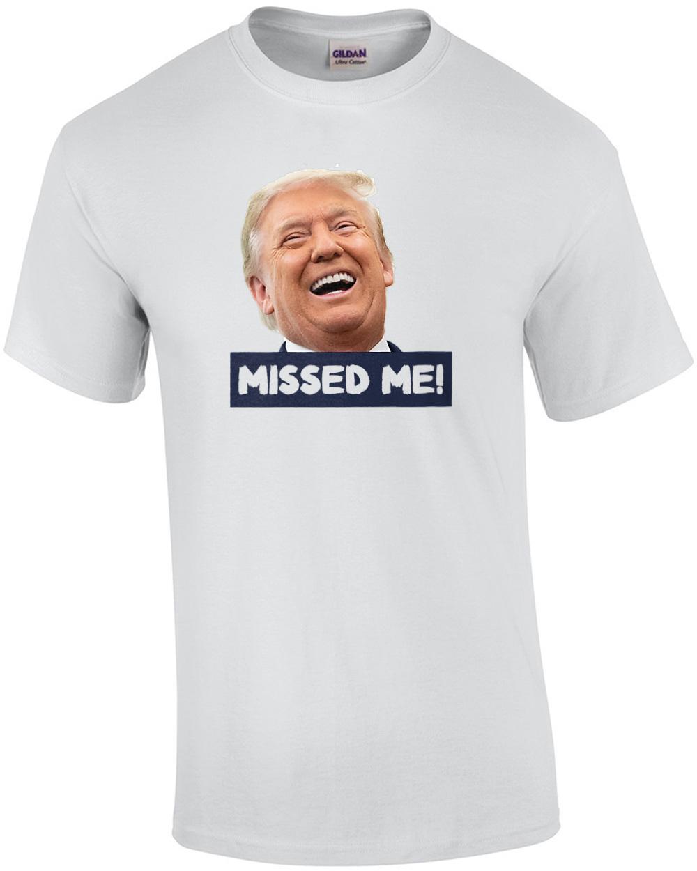 Trump Missed Me! Failed Assassination Shirt Unisex T-Shirt S