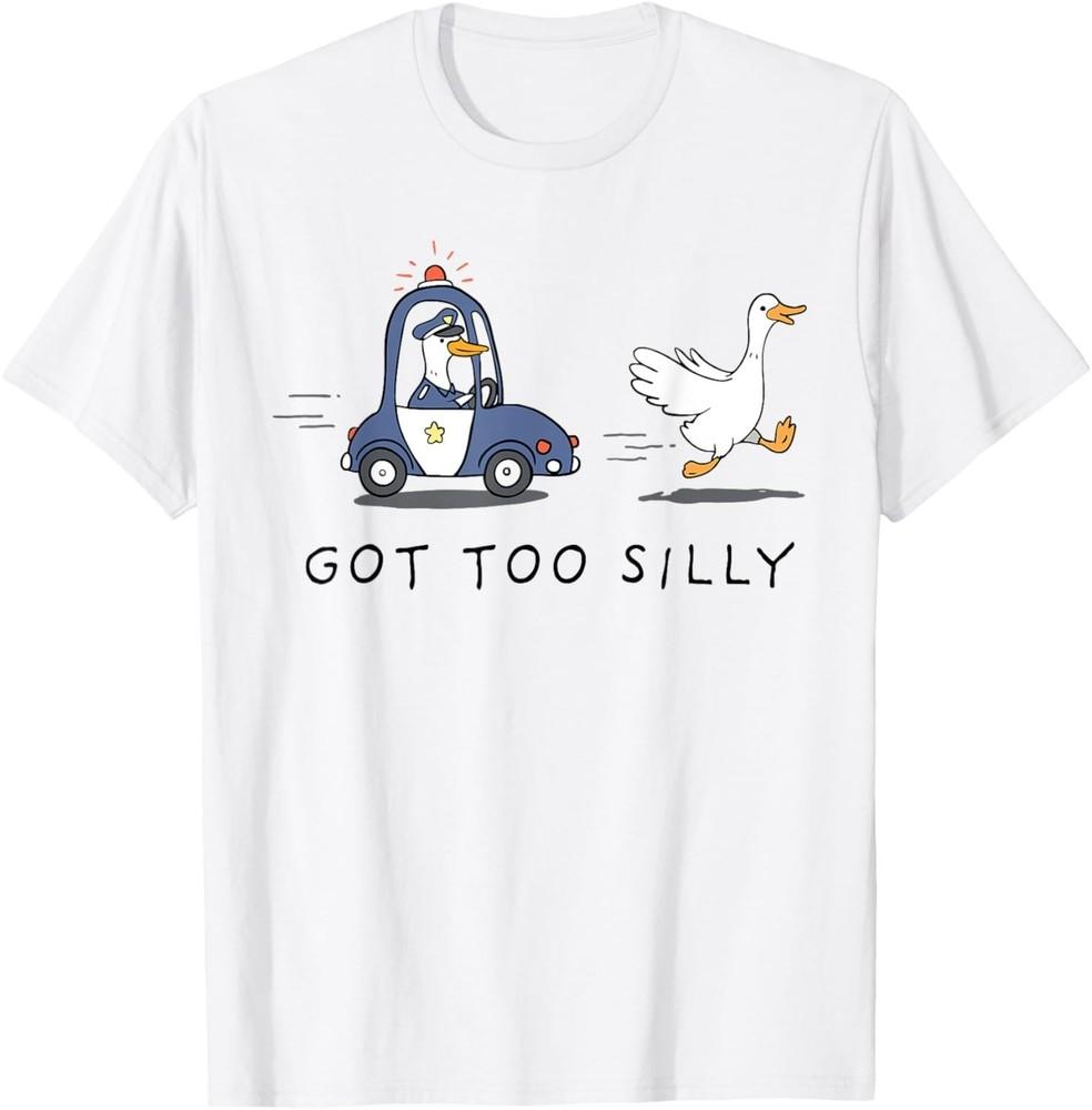 

Got Too Silly Funny Goose Police Goose Pun Humor T-Shirt unisex T-Shirt M