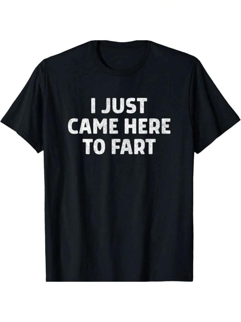 I Just Came Here To Fart Funny Farting Joke Sarcastic Saying T-Shirt Gifts For Men Boy Teens Family YYQ 180g