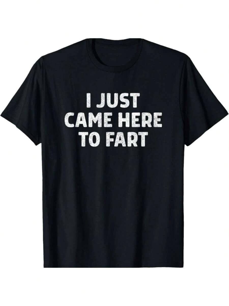 

I Just Came Here To Fart Funny Farting Joke Sarcastic Saying T-Shirt Gifts For Men Boy Teens Family YYQ 180g 5XL різнокольоровий