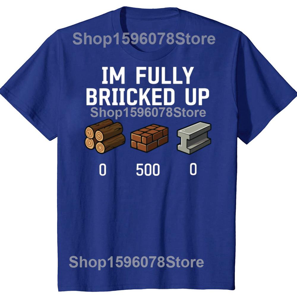 Funny I'm Fully Bricked Up Graphic T Shirts Men Women Pure Cotton Humor Streetwear Tee Shirt Short Sleeve Unisex Loose Clothing