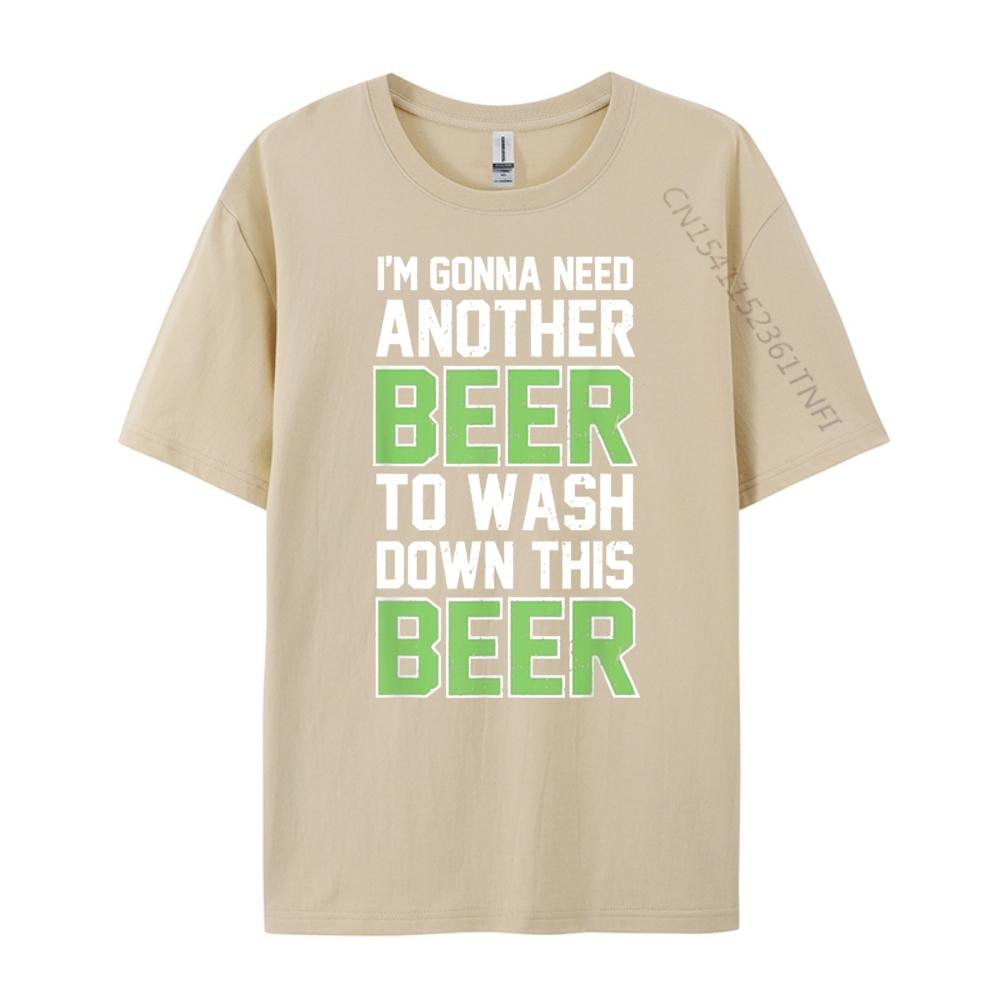 Im Gonna Need Another Beer To Wash Down This Beer Brand Clothing Luxury Brand T Shirts Character