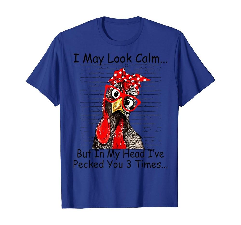 I May Look Calm But In My Head Ive Pecked You 3 Times T-Shirt Unisex T-Shirt XL