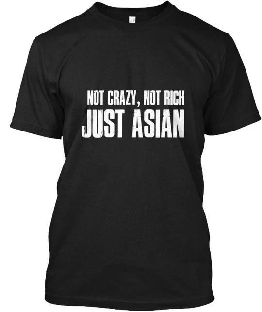 Not Crazy Rich Just Asian T shirt Made in the USA Size S to 5XL L