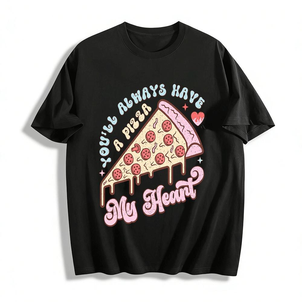 

You ll Always Have A Pizza My Heart Graphic Tee Pure cotton T-shirt XXS