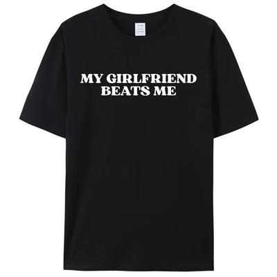 My Girlfriend Beats Me Funny Saying Joke Men's Women T-Shirt Leisure Short Sleeve Tees Shirts Fashion Graphic Memes Tops Gifts