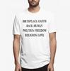 Birthplace Earth Race Huunisex Politics Freedom Religion Love T Shirt