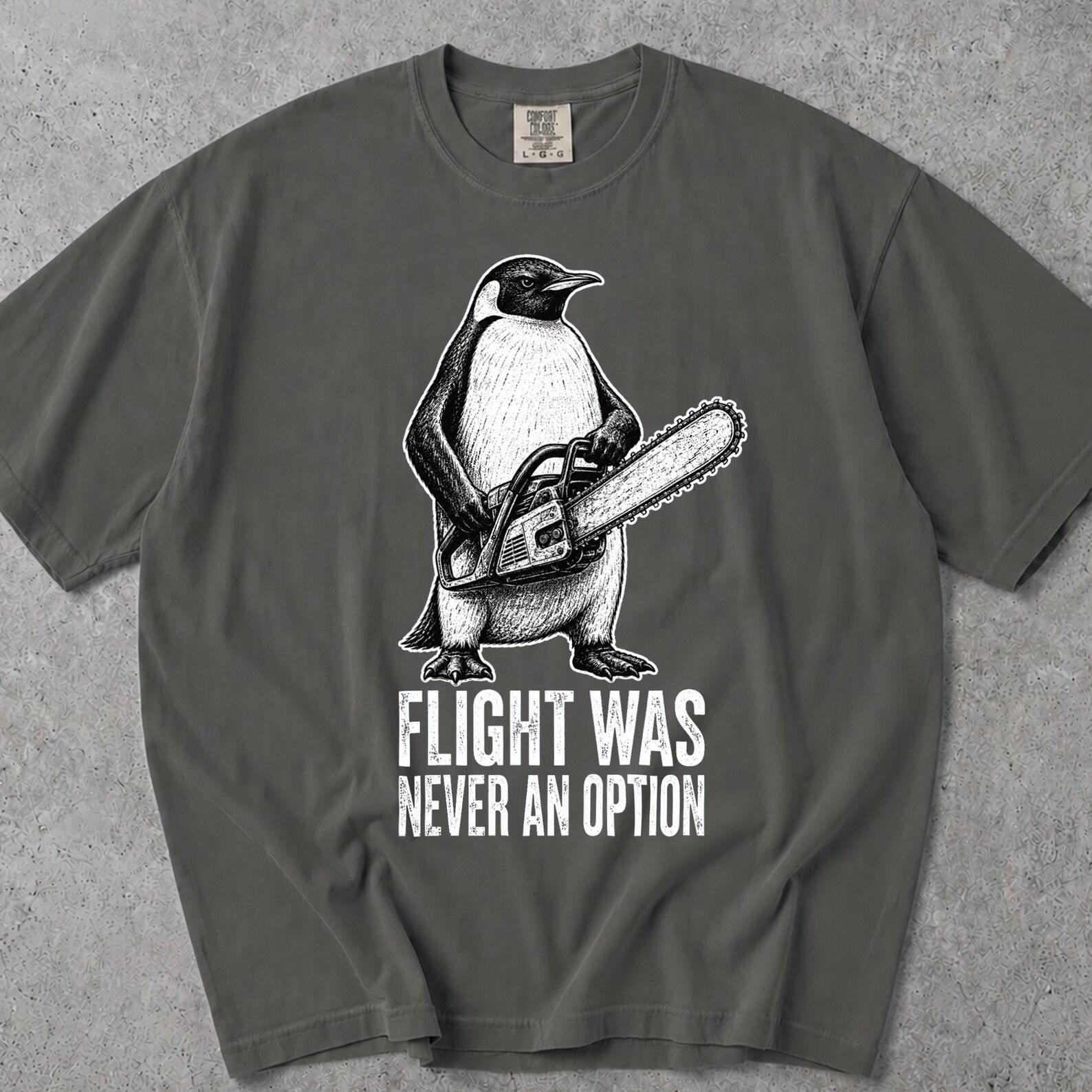 Flight Was Never An Option Tee, Flight Was Never An Option Tshirt, Flight Was Never An Option T-Shirt, Penguin Flight Was Never An Option L