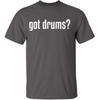 Got Drums Funny Shirts for Men Tee | Bold Music Humor Design | Premium Screen Printed Graphic Tees for Casual Wear