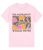 The Matriarchy Would Never Unisex T Shirt Pink Feminist Matisse Floral Tee
