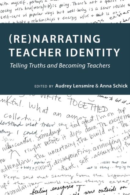 The (Re)narrating Teacher Identity : Telling Truths and Becoming Teachers : 6 Book