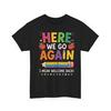 Funny Here We Go Again Teacher I Mean Welcome Shirt, Back To School Tee