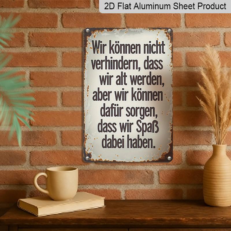 2D Flat 1pc German Funny Quotes Vintage Metal Sign, Aluminium Metal Wall Decor, We Cannot Prevent Ourselves From Getting Old, But We Can Make Sure We