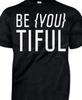 Be-You-Tiful Beautiful Feminist T Shirt Tee Shirt  Unisex Girl Women