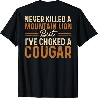 Noch nie einen Berglöwen getötet, aber ich habe einen Puma gewürgt (zurück ) Unisex-T-Shirt