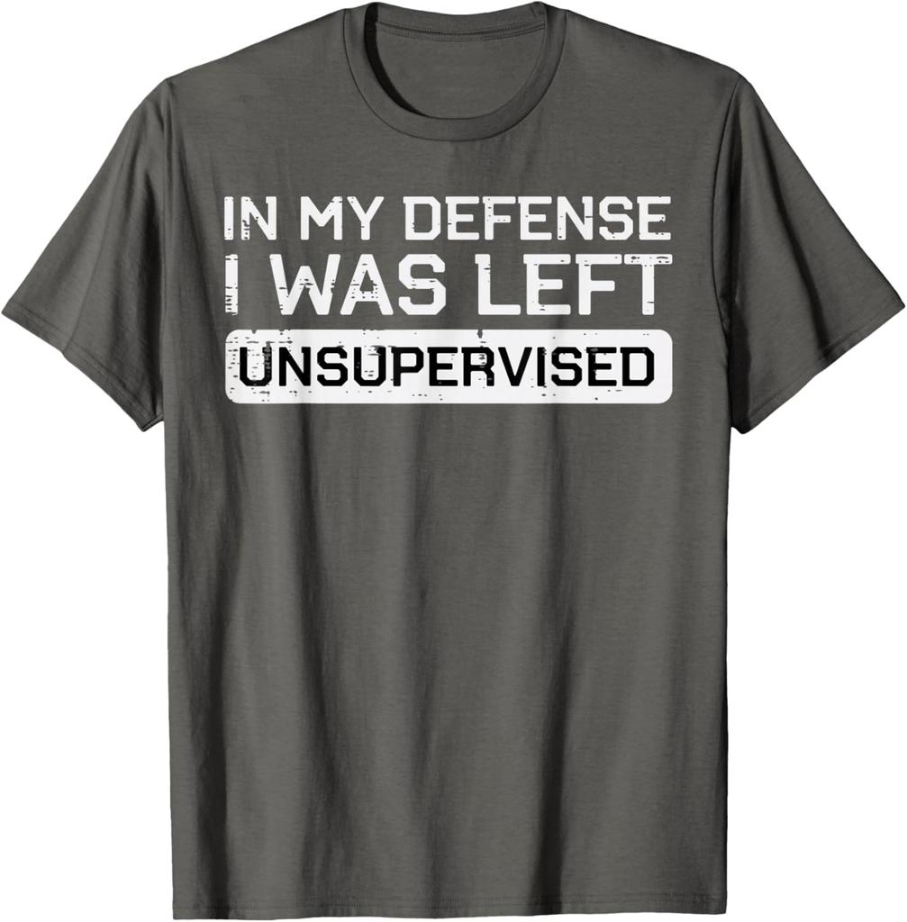 In My Defense I Was Left Unsupervised Funny Graphic Tee Breathable Cotton Casual TShirt