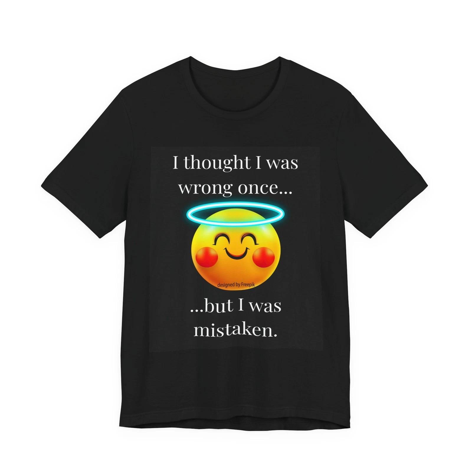 I Thought I Was Wrong Once T-Shirt | Funny Sarcastic Graphic Tee 3XL