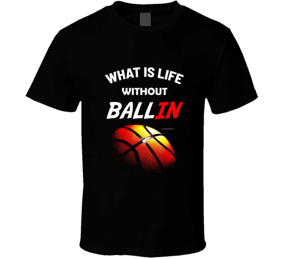 What Is Life Without Ballin Funny Basketball Gift T Shirt XL