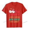 Im Sorry Did I Roll My Eyes Out Loud T Shirt Sarcastic Camisas Unisex Tshirts For Unisex Normal Tops Shirts Rife Fitness Tight