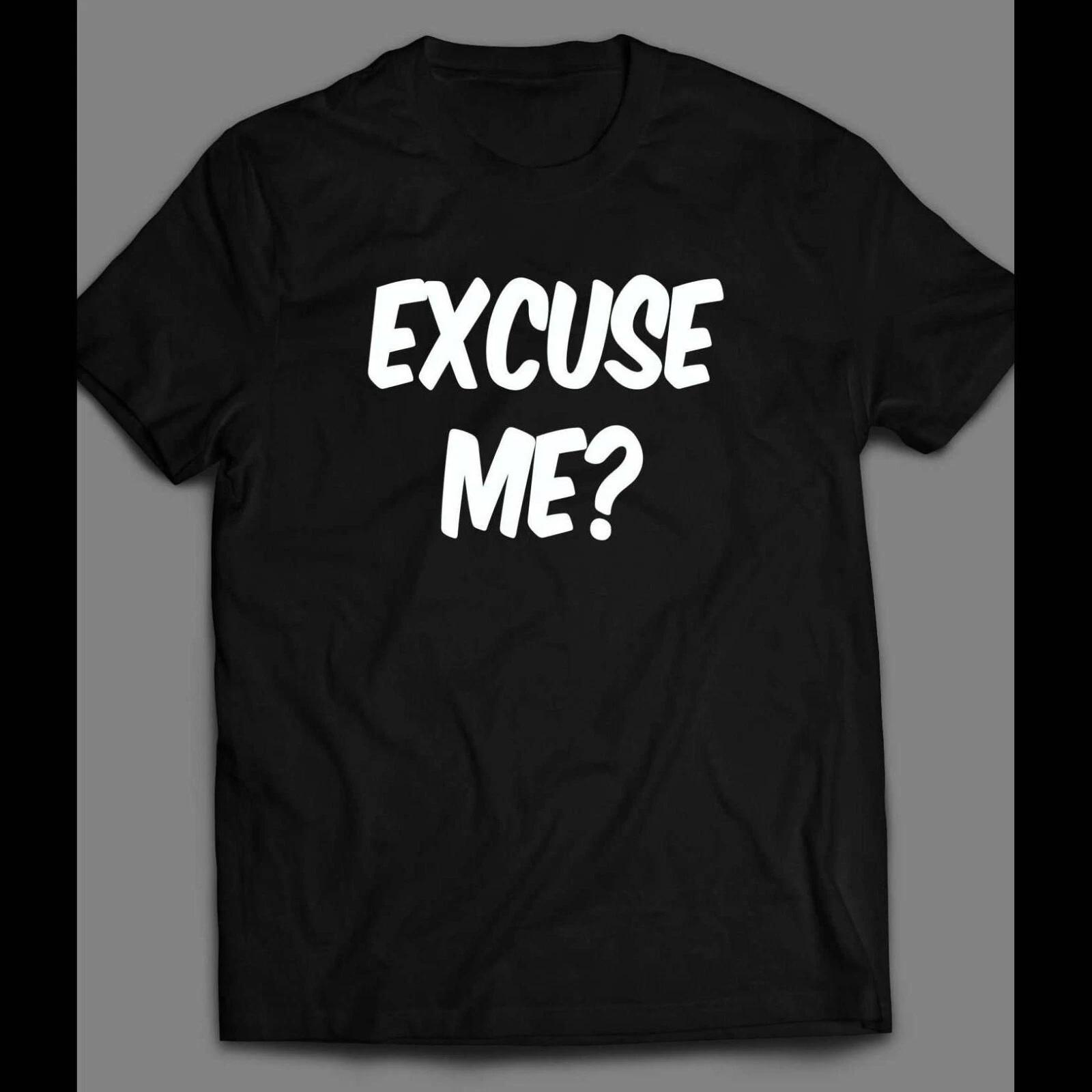 

EXCUSE ME_ FUNNY SHIRT Unisex Tee S