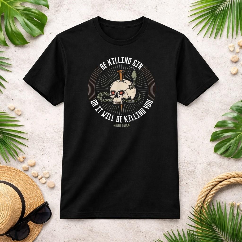 Be Killing Sin Or It Will Be Killing You John Owen Quote T-Shirt S-4XL S