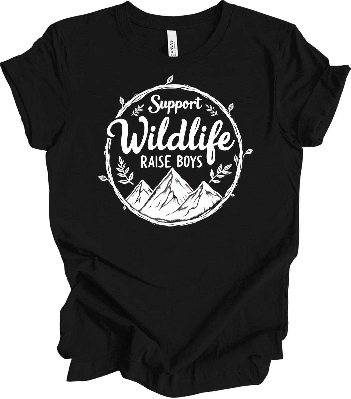 Support Wildlife Raise Boys Nature Quote Parenting Humor Mom Gift T shirt 4XL