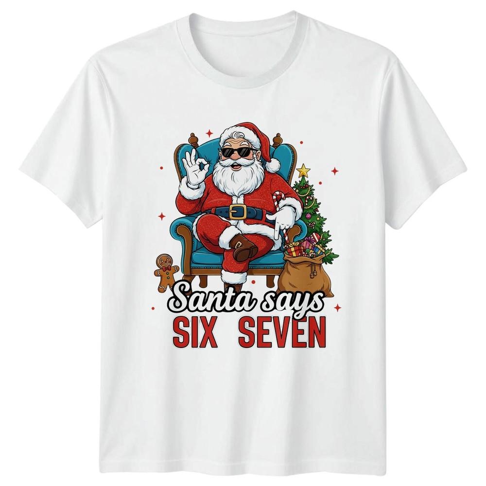 Santa Says Six Seven Christmas Holidays Unisexs TShirt Unisexs Graphic Tee S