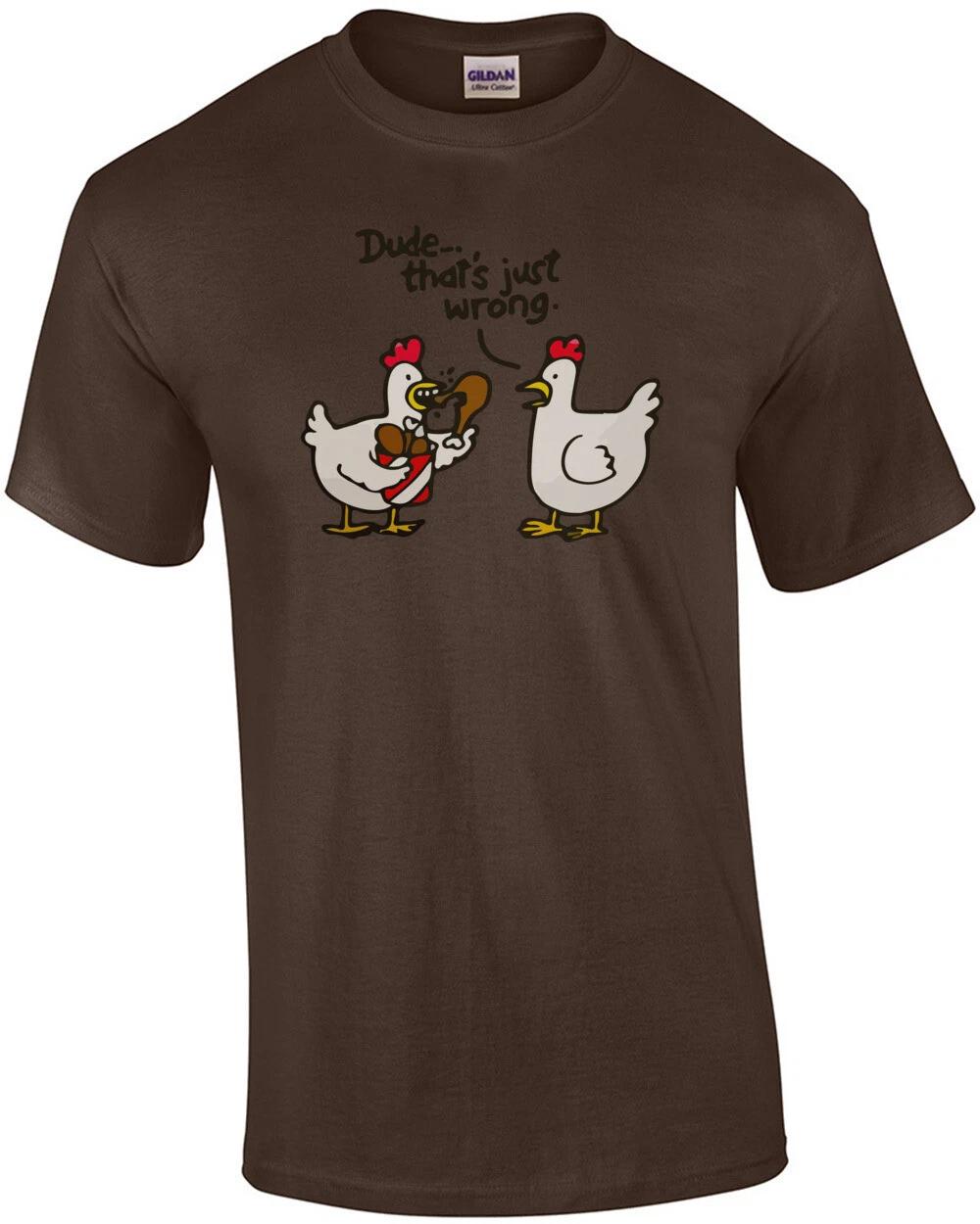 Dude, that s just wrong. Funny Chicken T-Shirt XL
