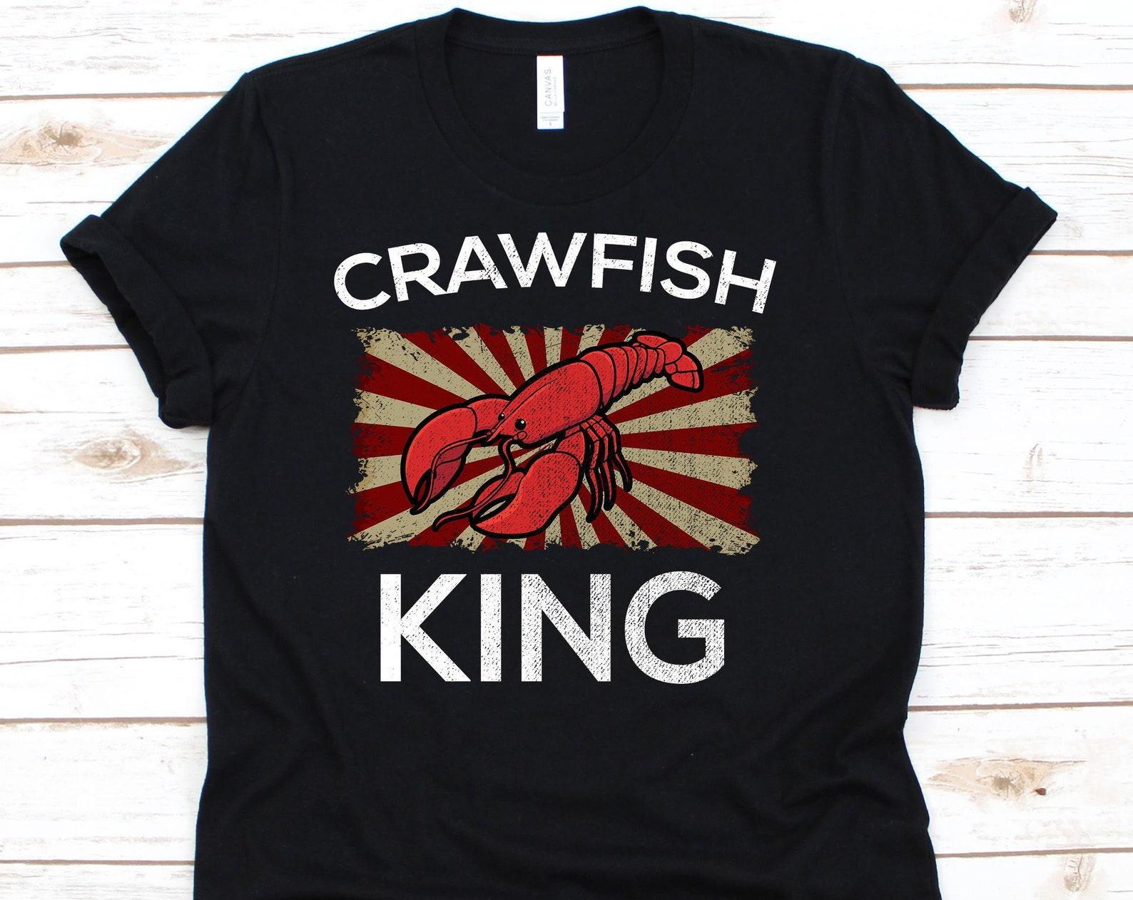 Crawfish King Shirt, Cajun Shirt, Crawfish, Crawfish Boil, Mudbag Gift, Crabbing, Crawfish Party, Crawfish Eating 3XL