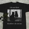 I Do Not Think Therefore I Do Not Am, Funny Cat Shirt, Grunge Tshirt,